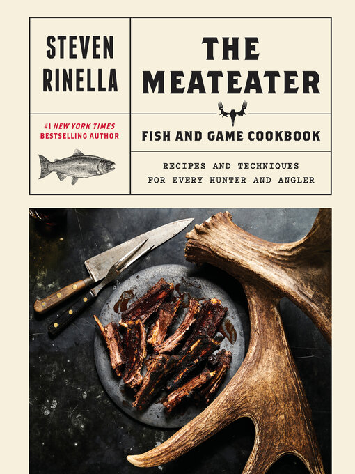 Title details for The MeatEater Fish and Game Cookbook by Steven Rinella - Available